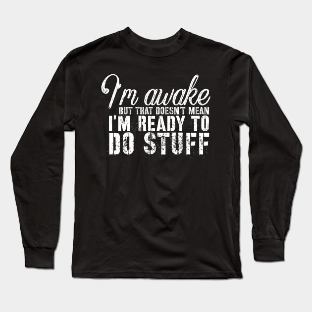 Sarcasm sayings I'm awake but that doesn't mean Long Sleeve T-Shirt by G-DesignerXxX